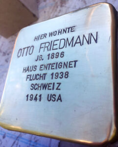 <p>HIER WOHNTE<br />
OTTO FRIEDMANN<br />
JG. 1896<br />
HAUS ENTEIGNET<br />
FLUCHT 1938 SCHWEIZ<br />
1941 USA</p>
