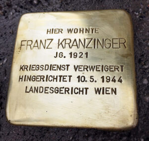 <p>HIER WOHNTE<br />
FRANZ KRANZINGER<br />
JG. 1921<br />
KRIEGSDIENST VERWEIGERT<br />
HINGERICHTET 10. 5. 1944<br />
LANDESGERICHT WIEN</p>
