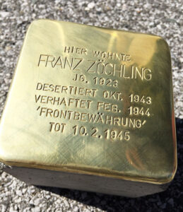 <p>HIER WOHNTE<br />
FRANZ ZÖCHLING<br />
JG. 1923<br />
DESERTIERT OKT. 1943<br />
VERHAFTET FEB. 1944<br />
„FRONTBEWÄHRUNG“<br />
TOT 10. 2. 1945</p>
