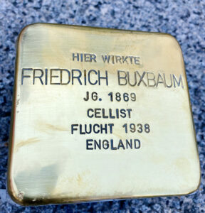 <p>HIER WIRKTE<br />
FRIEDRICH BUXBAUM<br />
JG. 1869<br />
CELLIST<br />
FLUCHT 1938<br />
ENGLAND</p>
