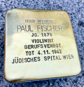 <p>HIER WIRKTE<br />
PAUL FISCHER<br />
JG. 1876<br />
VIOLINIST<br />
BERUFSVERBOT<br />
TOT 4.11.1942<br />
JÜDISCHES SPITAL WIEN</p>
