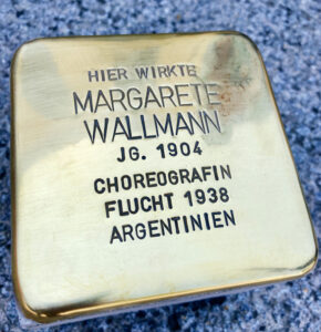 <p>HIER WIRKTE<br />
MARGARETE WALLMANN<br />
JG. 1904<br />
CHOREOGRAFIN<br />
FLUCHT 1938<br />
ARGENTINIEN</p>
