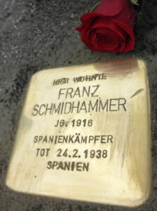 <p>HIER WOHNTE<br />
FRANZ SCHMIDHAMMER<br />
JG. 1916<br />
SPANIENKÄMPFER<br />
TOT 24.2.1938<br />
IN SPANIEN</p>
