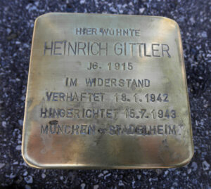 <p>HIER WOHNTE<br />
HEINRICH GITTLER<br />
JG. 1915<br />
IM WIDERSTAND<br />
VERHAFTET 18.1.1942<br />
HINGERICHTET 15.7.1943<br />
MÜNCHEN-STADELHEIM</p>
