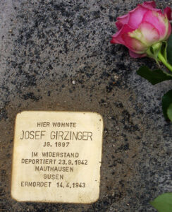 <p>HIER WOHNTE<br />
JOSEF GIRZINGER<br />
JG. 1897<br />
IM WIDERSTAND<br />
DEPORTIERT 23.9.1942<br />
MAUTHAUSEN<br />
GUSEN<br />
ERMORDET 14.4.1943</p>
