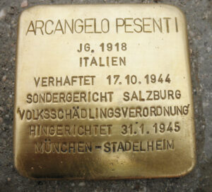 <p>ARCANGELO PESENTI<br />
JG. 1918<br />
ITALIEN<br />
VERHAFTET 17.10.1944<br />
SONDERGERICHT SALZBURG<br />
`VOLKSSCHÄDLINGSVERORDNUNG´<br />
HINGERICHTET 31.1.1945<br />
MÜNCHEN-STADELHEIM</p>
