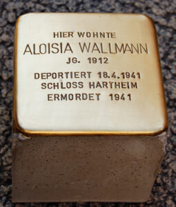 <p>HIER WOHNTE<br />
ALOISIA WALLMANN<br />
JG. 1912<br />
DEPORTIERT 18.4.1941<br />
SCHLOSS HARTHEIM<br />
ERMORDET 1941</p>
