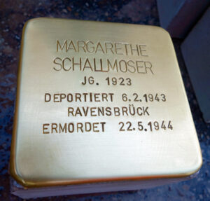 <p>MARGARETHE SCHALLMOSER<br />
JG. 1923<br />
DEPORTIERT 6.2.1943<br />
RAVENSBRÜCK<br />
ERMORDET 22.5.1944</p>
