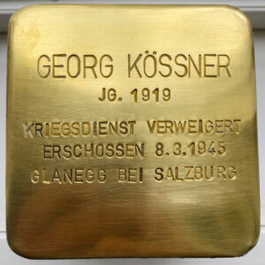 <p>GEORG KÖSSNER<br />
JG. 1919<br />
KRIEGSDIENST VERWEIGERT<br />
ERSCHOSSEN 8.3.1945<br />
GLANEGG BEI SALZBURG</p>
