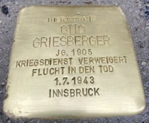 <p>HIER WOHNTE<br />
OTTO<br />
GRIESBERGER<br />
JG. 1905<br />
KRIEGSDIENST VERWEIGERT<br />
SUIZID 1.7.1943<br />
INNSBRUCK</p>
