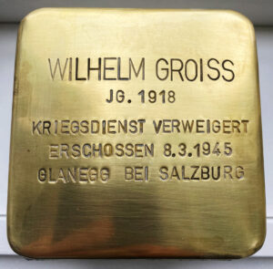 <p>WILHELM GROISS<br />
JG. 1918<br />
KRIEGSDIENST VERWEIGERT<br />
ERSCHOSSEN 8.3.1945<br />
GLANEGG BEI SALZBURG</p>
